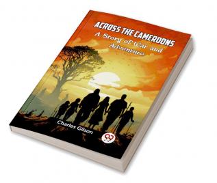 Across The Cameroons A Story Of War And Adventure