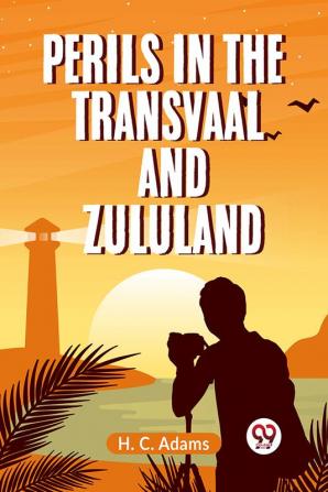 Perils In The Transvaal And Zululand