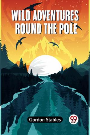 Wild Adventures Round The Pole