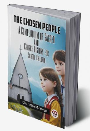 The Chosen People A Compendium Of Sacred And Church History For School-Children