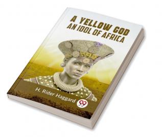 A Yellow God An Idol Of Africa