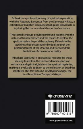 Abyakata Samyutta (From Samyutta Nikaya): Buddhist Discourses on Exploring the Transcendental (From Bodhi Path Press)