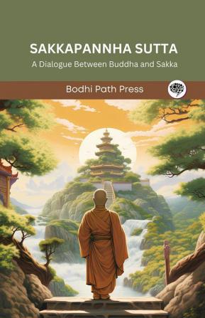 Sakkapannha Sutta (From Digha Nikaya): A Dialogue Between Buddha and Sakka (From Bodhi Path Press)