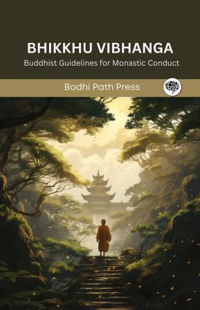 Bhikkhu Vibhanga (From Vinaya Pitaka): Buddhist Guidelines for Monastic Conduct (From Bodhi Path Press)