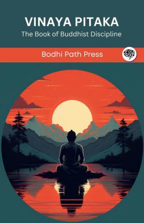 Vinaya Pitaka: The Book of Buddhist Discipline (From Bodhi Path Press)