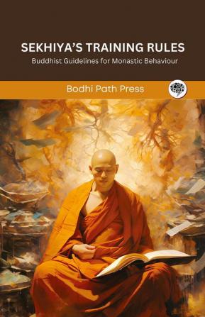 Sekhiya’s Training Rules (From Vinaya Pitaka): Buddhist Guidelines for Monastic Behaviour (From Bodhi Path Press)