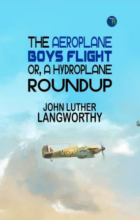 The Aeroplane Boys Flight; Or A Hydroplane Roundup