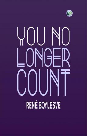 You no longer count