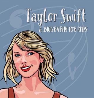 Taylor Swift Biography for Kids: Inspirational Stories of the Global Music Icon