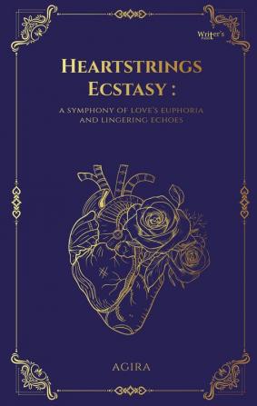 Heartstrings Ecstasy: a symphony of love's euphoria and lingering echoes