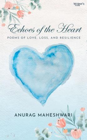 Echoes of the Heart: Poems of Love Loss and Resilience