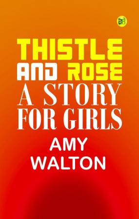 Thistle and Rose: A Story for Girls