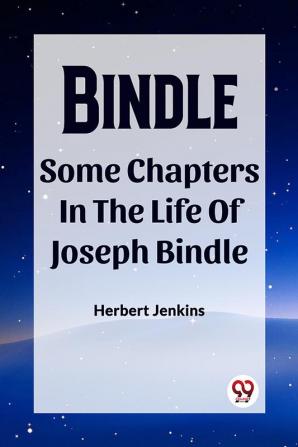 Bindle Some Chapters In The Life Of Joseph Bindle