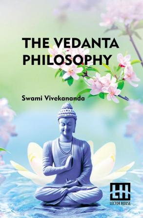 The Vedanta Philosophy: An Address Before The Graduate Philosophical Society Of Harvard University March 25 1896 With An Introduction By Charles Carroll Everett