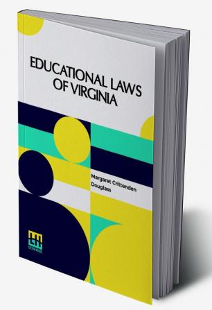 Educational Laws Of Virginia: The Personal Narrative Of Mrs. Margaret Douglass A Southern Woman Who Was Imprisoned For One Month In The Common Jail Of Norfolk Under The Laws Of Virginia For The Crime Of Teaching Free Colored Children To Read