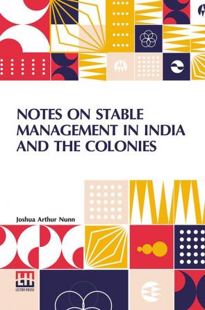 Notes On Stable Management In India And The Colonies