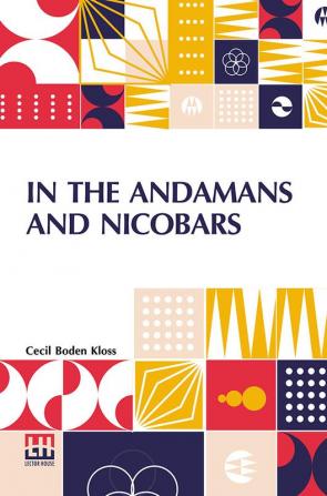 In The Andamans And Nicobars: The Narrative Of A Cruise In The Schooner “Terrapin” With Notices Of The Islands Their Fauna Ethnology Etc.