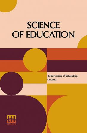 Science Of Education: (Ontario Normal School Manuals)