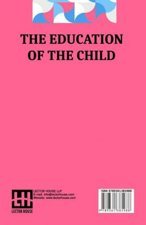 The Education Of The Child: With Introductory Note By Edward Bok