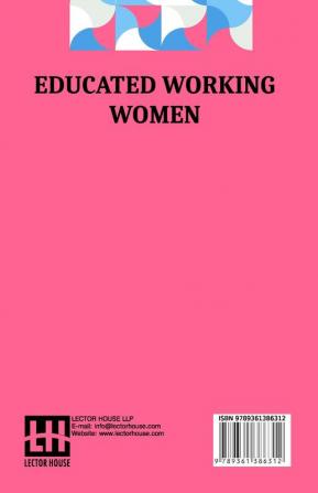 Educated Working Women: Essays On The Economic Position Of Women Workers In The Middle Classes