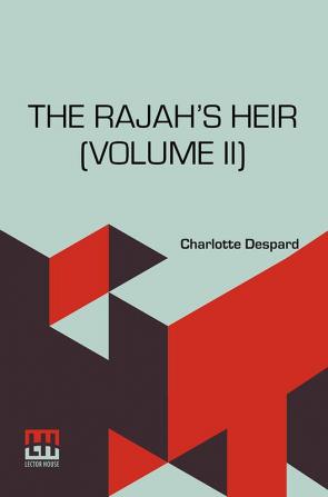 The Rajah’s Heir (Volume II): A Novel In Three Volumes Vol. II.