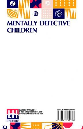 Mentally Defective Children: Authorised Translation By W. B. Drummond With An Appendix Containing The Binet-Simon Tests Of Intelligence By Margaret Drummond And An Ntroduction By Professor Alexander Darroch