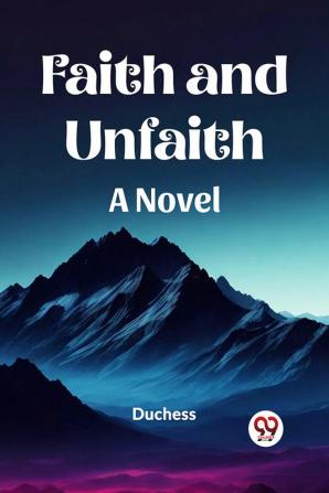 Faith and Unfaith A Novel