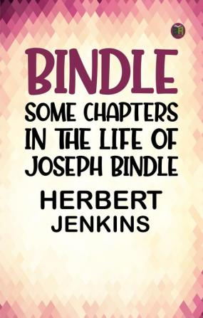 Bindle: Some Chapters in the Life of Joseph Bindle