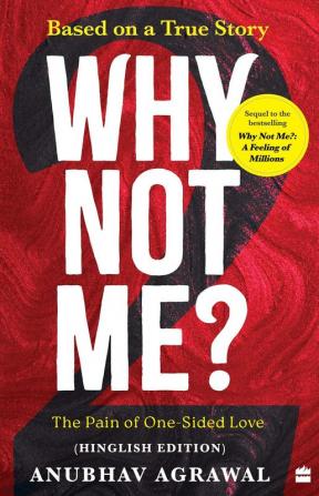 Why Not Me? - 2 : The Pain of One-Sided Love (Hinglish edition)
