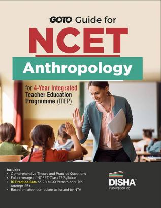 Go To Guide for NCET Anthropology for 4-Year Integrated Teacher Education Programme (ITEP) | 10 Practice Sets | NCERT Coverage 2024 with PYQs & Practice Question Bank | MCQs, AR, MSQs & Passage based Questions