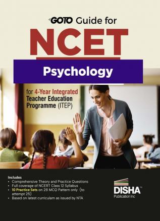 Go To Guide for NCET Psycology for 4-Year Integrated Teacher Education Programme (ITEP) | 10 Practice Sets | NCERT Coverage 2024 with PYQs & Practice Question Bank | MCQs, AR, MSQs & Passage based Questions