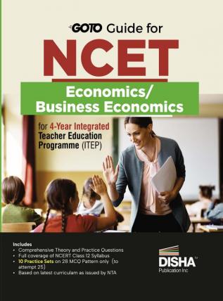 Go To Guide for NCET Economics/ Business Economics for 4-Year Integrated Teacher Education Programme (ITEP) | 10 Practice Sets | NCERT Coverage with PYQs & Practice Question Bank | MCQs, AR, MSQs & Passage based Questions