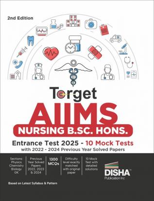 Target AIIMS Nursing B.Sc. Hons. Entrance Test 2025 - 10 Mock Tests with 2022 - 2024 Previous Year Solved Papers | Physics Chemistry Biology General Knowledge & Aptitude |