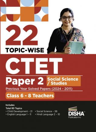 22 Topic-wise CTET Paper 2 Social Science/ Studies Previous Year Solved Papers (2024 - 2011) Class 6 - 8 Teachers | Child Development & Pedagogy English & Hindi Language