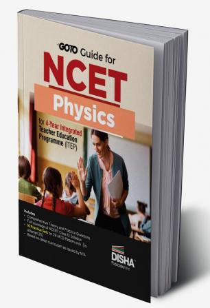 Go To Guide for NCET Physics for 4-Year Integrated Teacher Education Programme (ITEP) | 10 Practice Sets | NCERT Class 12 Coverage with Practice Question Bank | MCQs, AR, MSQs & Passage based Questions