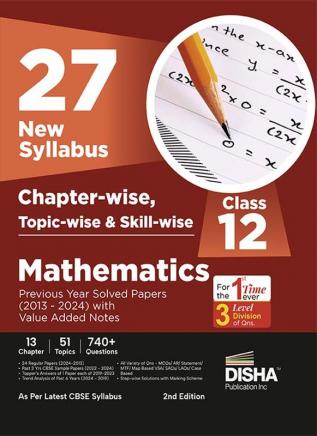 27 New Syllabus Chapter-wise, Topic-wise & Skill-wise CBSE Class 12 Mathematics Previous Year Solved Papers (2013 - 2024) with Value Added Notes 2nd Edition