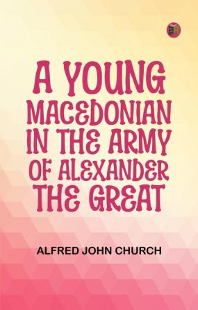 A Young Macedonian in the Army of Alexander the Great