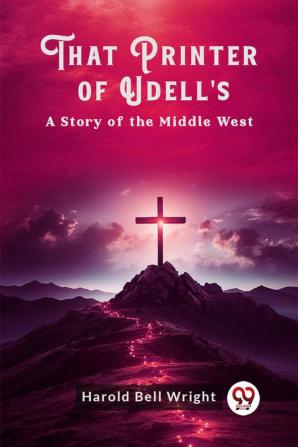 That Printer of Udell's A Story of the Middle West