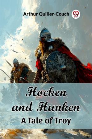 Hocken and Hunken A Tale of Troy