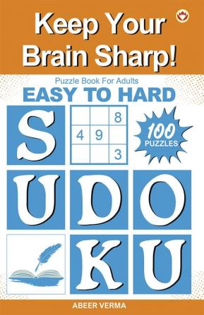 Keep Your Brain Sharp! : Easy to Hard Sudoku