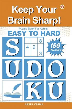 Keep Your Brain Sharp! : Easy to Hard Sudoku