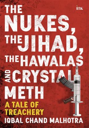 The Nukes the Jihad the Hawalas and Crystal Meth: A Tale of Treachery