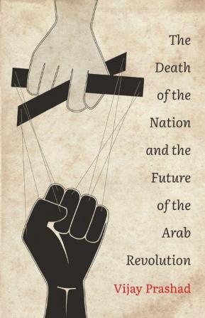 The Death of the Nation and the Future of the Arab Revolution