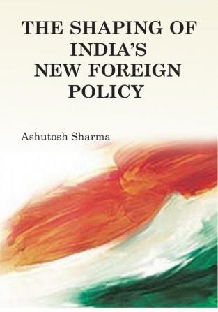 The Shaping of India's New Foreign Policy