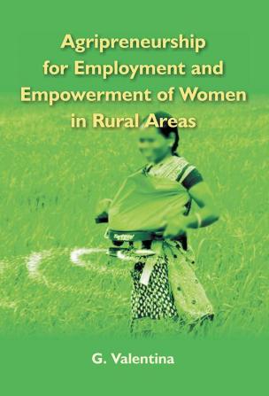 Agripreneurship for Employment and Empowerment of Women in Rural Areas