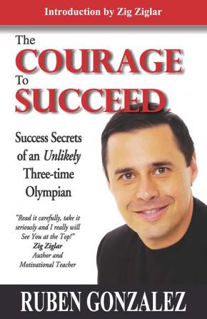 The Courage to Succeed [Paperback] [Jan 01 2010] Ruben Gonzalez