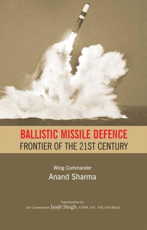 Ballistic Missile Defence: Frontier of The 21st Century