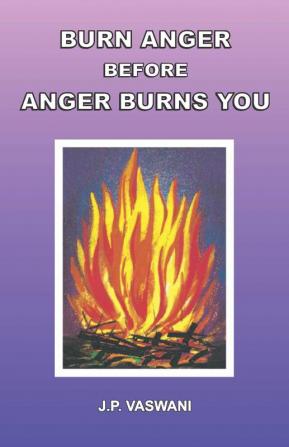 Burn Anger Before Anger Burns You