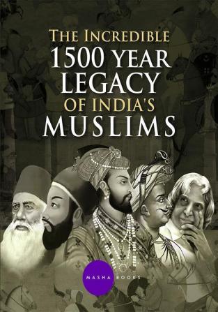 The Incredible 1500 year Legacy of India's Muslims