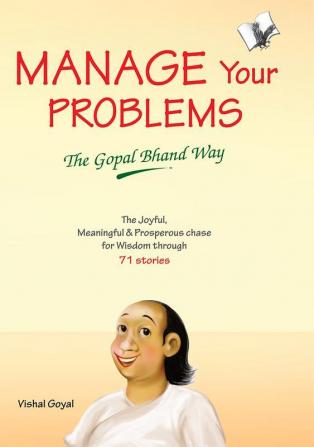 Manage Your Problems - The Gopal Bhand Way